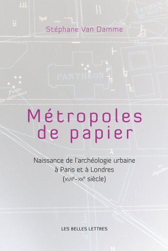 Stock image for Mtropoles de papiers: Naissance de l'archologie urbaine  Paris et  Londres (XVIIe-XXe sicles) for sale by Ammareal