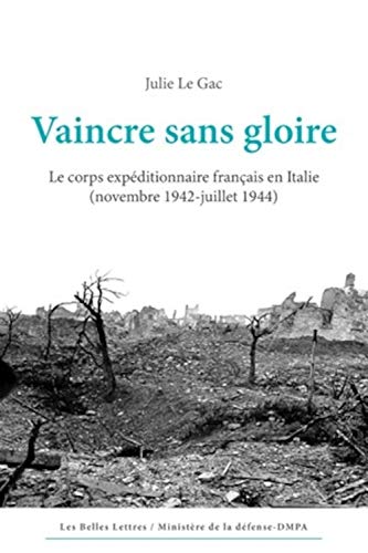 Beispielbild fr Vaincre sans gloire: Le corps expditionnaire franais en Italie (novembre 1942-juillet 1944) zum Verkauf von Librairie Pic de la Mirandole
