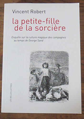 Beispielbild fr La Petite-fille de la sorcire: Enqute sur la culture magique des campagnes au temps de George Sand zum Verkauf von medimops