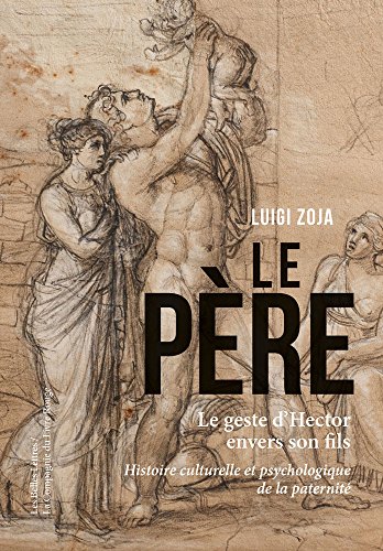 Beispielbild fr Le Pre: Le geste d'Hector envers son fils. Histoire culturelle et psychologique de la paternit zum Verkauf von medimops