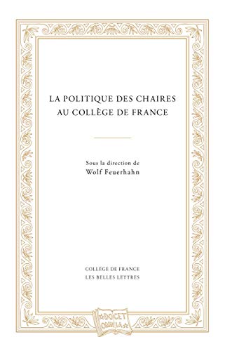 Stock image for La Politique Des Chaires Au College De France (Docet omnia) (French Edition) for sale by Gallix