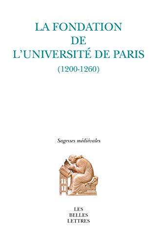 Beispielbild fr La Fondation De L'universit De Paris : 1200-1260 zum Verkauf von RECYCLIVRE