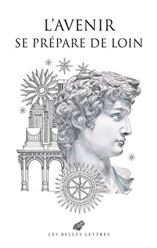 Stock image for L'AVENIR SE PREPARE DE LOIN ; TRENTE REGARDS SUR L'ANTIQUITE POUR CONSTRUIRE LE for sale by Librairie Guillaume Bude-Belles Lettres