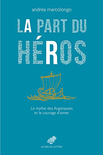 Stock image for La Part du hros: Le mythe des Argonautes et le courage d?aimer for sale by medimops