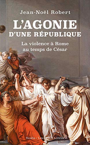 Beispielbild fr L' Agonie d'une Rpublique: La violence  Rome au temps de Csar zum Verkauf von medimops