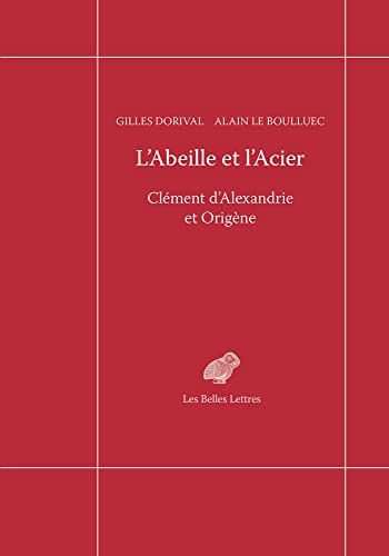 Beispielbild fr L'ABEILLE ET L'ACIER ; CLEMENT D'ALEXANDRIE ET ORIGENE zum Verkauf von Librairie Guillaume Bude-Belles Lettres