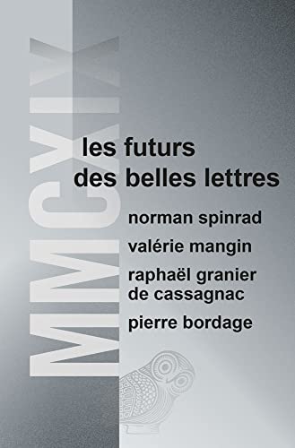 Beispielbild fr MMCXIX: Les futurs des Belles Lettres [Broch] Collectif, Collectif; Bordage, Pierre; Granier de Cassagnac, Raphal; Spinrad, Norman et Mangin, Valrie zum Verkauf von BIBLIO-NET