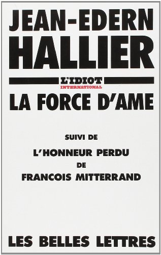 LA FORCE D'ÂME suivi de L'Honneur Perdu de François Mitterrand