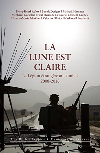 Stock image for LA LUNE EST CLAIRE ; LA LEGION ETRANGERE AU COMBAT (2008-2018) for sale by Librairie Guillaume Bude-Belles Lettres