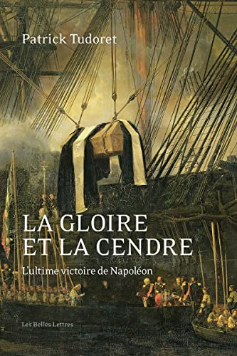 Beispielbild fr La Gloire Et La Cendre: L'Ultime Victoire de Napoleon (French Edition) zum Verkauf von Gallix