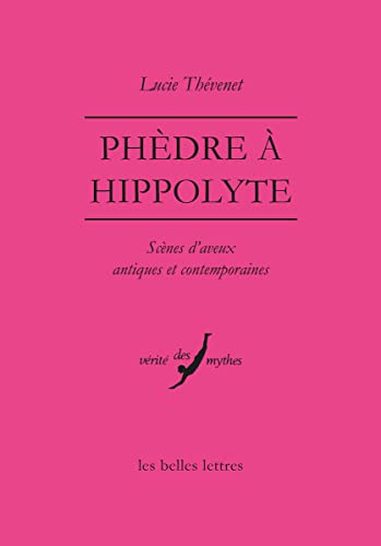 Beispielbild fr Phedre a Hippolyte: Scenes D'aveux Antiques Et Contemporaines (Verite Des Mythes) (French Edition) zum Verkauf von Gallix