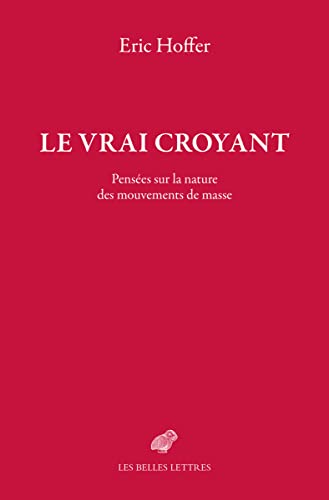 Beispielbild fr Le Vrai Croyant: Pensees Sur La Nature Des Mouvements de Masse (French Edition) zum Verkauf von Gallix