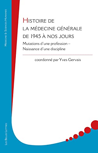 Beispielbild fr Histoire de la mdecine gnrale de 1945  nos jours: Mutations d'une profession ? Naissance d'une discipline zum Verkauf von medimops