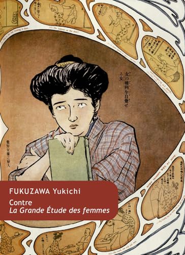 Beispielbild fr Contre La Grande Etude Des Femmes: Textes De Fukuzawa Yukichi Sur Le Couple Et La Famille (Collection Japon) (French Edition) zum Verkauf von Gallix