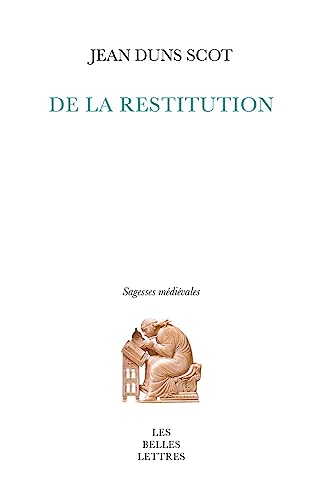 9782251454276: De la restitution: La pense juridico-politique et juridico-conomique de Duns Scot (Sagesses medievales)
