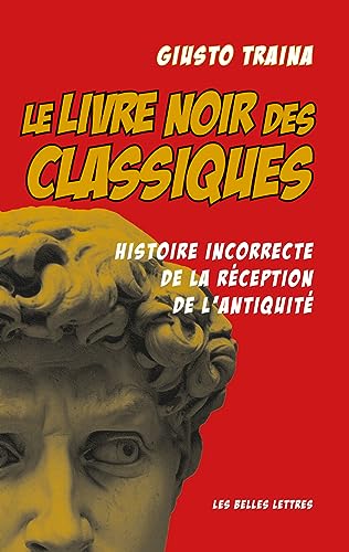 Stock image for Le livre noir des Classiques: Histoire incorrecte de la r ception de l'antiquit for sale by WorldofBooks
