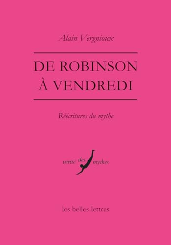 Stock image for De Robinson a Vendredi: Reecritures Du Mythe (Verite Des Mythes) (French Edition) for sale by Gallix