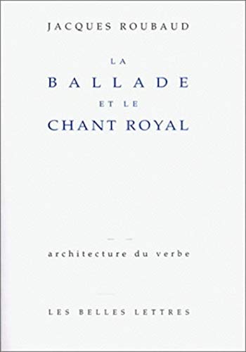 La Ballade Et Le Chant Royal (Architecture Du Verbe) (French Edition) (9782251490076) by Roubaud, Jacques