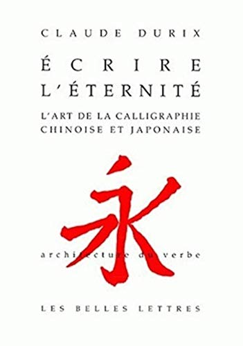 Beispielbild fr crire l'ternit: L'art de la calligraphie chinoise et japonaise. zum Verkauf von Ammareal