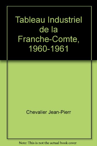 TABLEAU INDUSTRIEL DE LA FRANCHE-COMTE, 1960-1961 (9782251600475) by CHEVALIER JEAN-PIERR