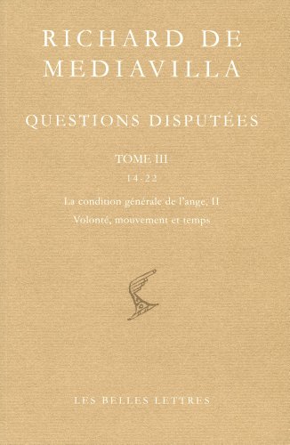 Richard de Mediavilla, Questions disputÃ©es. Tome III: Questions 14-22, La condition gÃ©nÃ©rale de l'ange, II. VolontÃ©, mouvement et temps (Bibliotheque Scolastique) (French Edition) (9782251610061) by Boureau, Alain