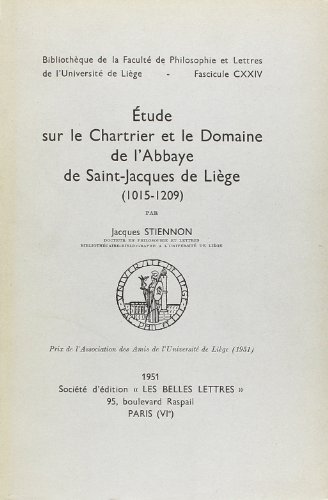 Etude sur le Chartrier et le domaine de l'Abbaye de Saint-Jacques de Liège ( 1015-1209 )