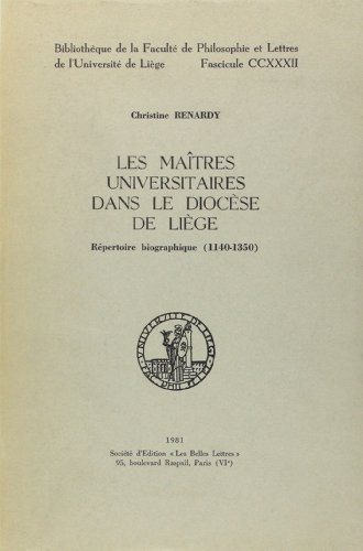 LES MAÎTRES UNIVERSITAIRES DANS LE DIOCÈSE DE LIÈGE. Répertoire biographique ( 1140-1350 )