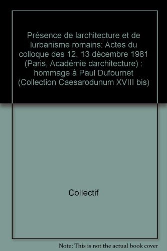 PRESENCE DE L'ARCHITECTURE ET DE L'URBANISME ROMAIN. ACTES DU COLLOQUE DES 12-13 DECEMBRE 1975, (...