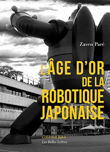 Imagen de archivo de L'Age d'Or de la Robotique Japonaise (Collection Japon) (French Edition) a la venta por Bellwetherbooks