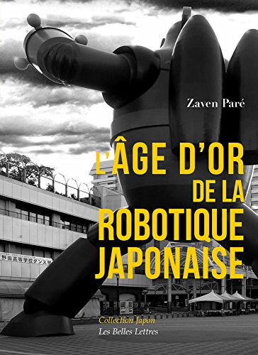 Stock image for L'Age d'Or de la Robotique Japonaise (Collection Japon) (French Edition) for sale by Bellwetherbooks