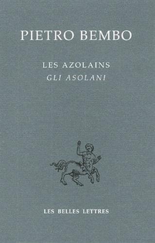 Les Azolains / Gli Azolani (Bibliotheque Italienne) (French Edition) (9782251730196) by Bembo, Pietro