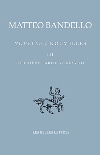 Novelle / Nouvelles III - 2e partie VI-XXXVIII (Bibliotheque Italienne) (French Edition) (9782251730349) by Bandello, Matteo