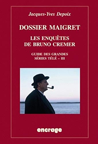 Beispielbild fr Dossier Maigret. Les Enquetes de Bruno Cremer: Guide Des Grandes Series Tele, III (Encrage / Belles Lettres - Travaux) (French Edition) zum Verkauf von Gallix