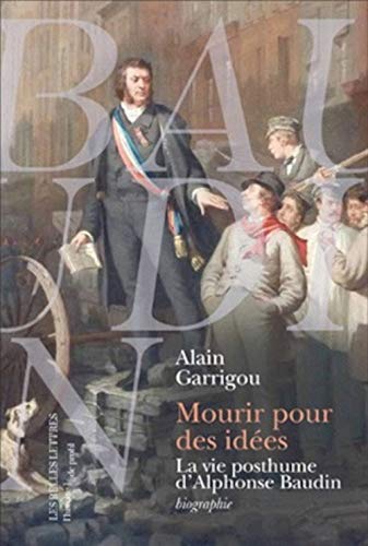 Beispielbild fr Mourir Pour Des Ides : La Vie Posthume D'alphonse Baudin : Biographie zum Verkauf von RECYCLIVRE