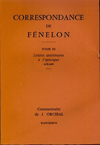 Beispielbild fr Correspondance de Fnelon: Tome III: Lettres Antrieures a l'piscopat, 1670-1695. Commentaires' (French Edition) zum Verkauf von Plugged Books