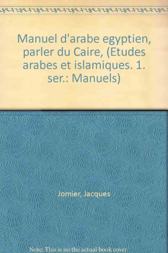 Manuel d'arabe eÌgyptien, parler du Caire, (EÌtudes arabes et islamiques. 1. seÌr.: Manuels) (French Edition) (9782252014844) by Jomier, Jacques