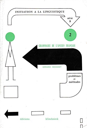 Imagen de archivo de Grammaire de l'Ancien Franais; Morphologie, Syntaxe (Initiation a la Linguistique, Serie B: Problemes et Methodes) (Volume 2) a la venta por Anybook.com