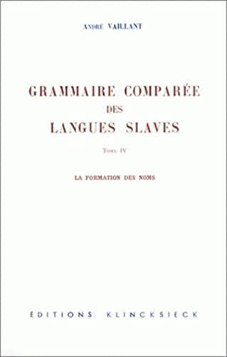 La Grammaire comparée des langues slaves: Tome 4 : la formation des noms (Hors Collection: Langues) (French Edition) - Vaillant, André