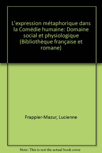 Beispielbild fr L'expression metaphorique dans la Comedie humaine: Domaine social et physiologique (Bibliotheque francaise et romane : Ser. C, Etudes litteraires) (French Edition) zum Verkauf von Better World Books