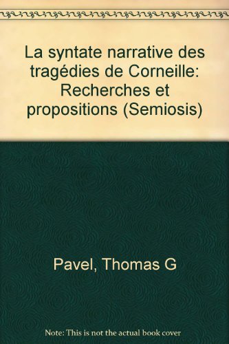 Imagen de archivo de La Syntaxe Narrative des Tragedies de Corneille a la venta por Librairie de l'Avenue - Henri  Veyrier