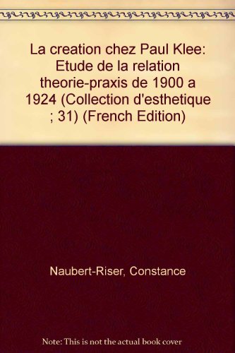 Stock image for La Creation Chez Paul Klee Etude de la Relation Theorie-Praxis de 1900 a 1924 for sale by Benjamin Books