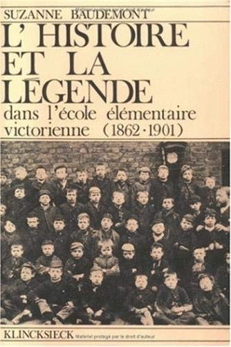 Imagen de archivo de L'Histoire et la Legende dans l'ecole elementaire victorienne, 1862-1901 a la venta por G. & J. CHESTERS