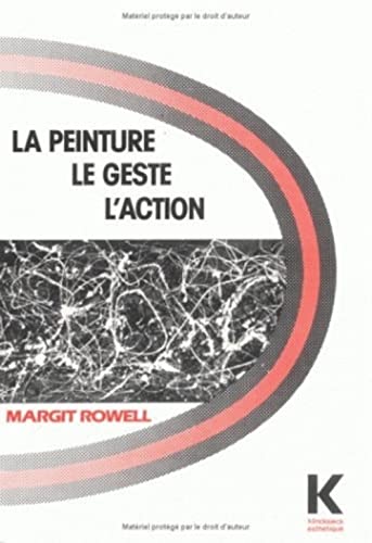La Peinture, Le Geste, l'Action: L'Existentialisme En Peinture (Collection D'Esthetique) (Volume 10) (French Edition) (9782252025000) by Rowell, Margit
