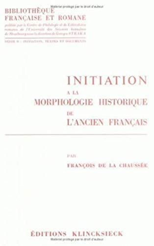 9782252026908: Initiation  la morphologie historique de l'ancien franais: Volume 10 (Bibliotheque Francaise Et Romane)