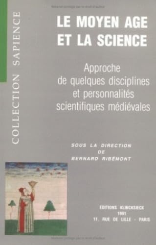 9782252027523: Le Moyen ge et la science: Approche de quelques disciplines et personnalits scientifiques mdivales, [colloque, Orlans, 22-23 avril 1988 (Sapience)