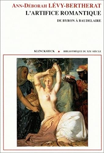 Beispielbild fr L'Artifice Romantique: de Byron a Baudelaire (Bibliotheque Du Xixe Siecle) (Volume 10) (French Edition) zum Verkauf von Gallix
