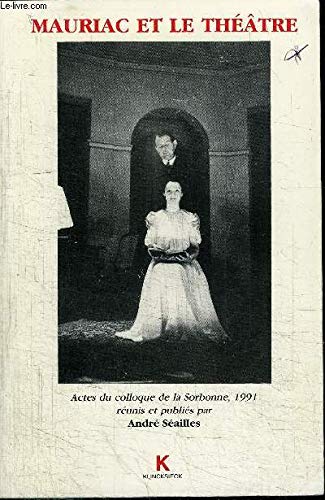 Beispielbild fr Mauriac et le thtre. Acte du colloque de la Sorbonne, 1991 runis et publis par Andr Sailles zum Verkauf von Librairie de l'Avenue - Henri  Veyrier