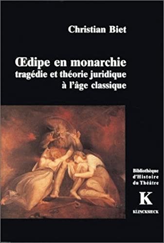 Oedipe En Monarchie: Tragedie Et Theorie Juridique a l'Age Classique (Bibliothaeque D'Histoire Du Thaeaatre) (French Edition) (9782252029565) by Biet, Christian