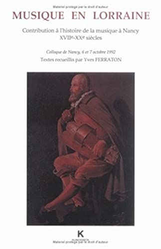 Imagen de archivo de Musique en Lorraine. Contribution  l'Histoire de la musique  Nancy, XVIIe-XXe sicles: Colloque de Nancy, 6 et 7 Octobre 1992. Textes recueillis par Yves Ferraton. a la venta por Colin Coleman Music