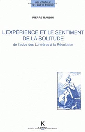 9782252030318: L'Experience Et Le Sentiment de La Solitude de L'Aube Des Lumieres a la Revolution: 11 (Bibliotheque De L'age Classique)